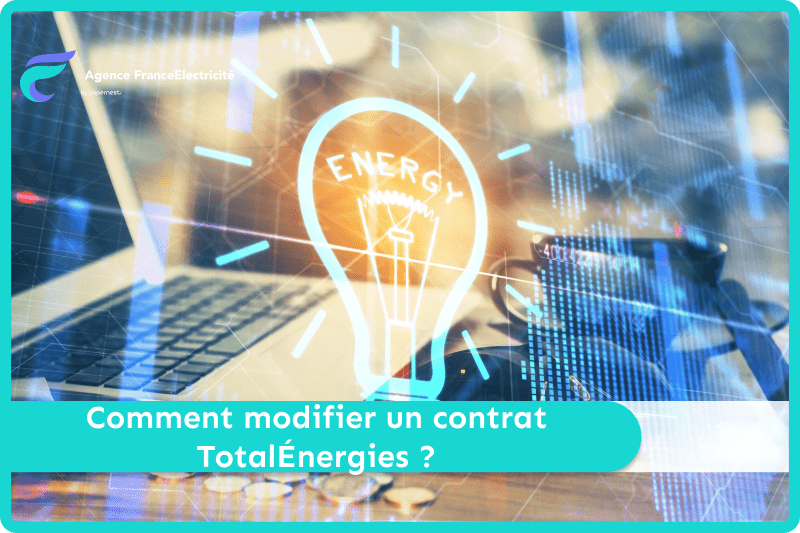 Comment modifier un contrat TotalÉnergies ?